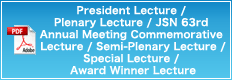 President Lecture / Plenary Lecture / JSN 63rd Annual Meeting Commemorative Lecture / Semi-Plenary Lecture /Special Lecture / Award Winner Lecture